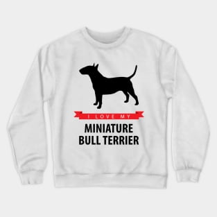 I Love My Miniature Bull Terrier Crewneck Sweatshirt